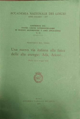 Una nuova via italiana alla fisica delle alte energie: Ada, Adone... (Contributi C. linceo inter. sc. mat.)