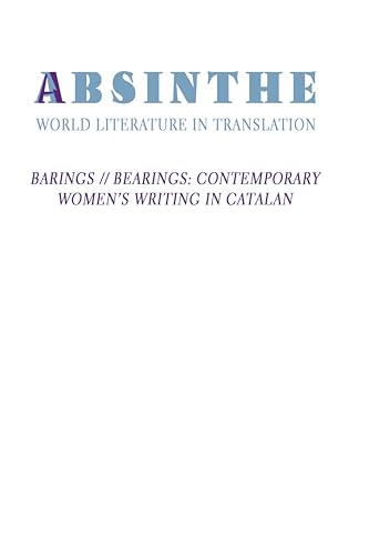 Absinthe: World Literature in Translation: Vol. 25: Barings // Bearings: Contemporary Women's Writing in Catalan