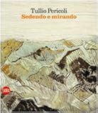  Tullio Pericoli. Sedendo e mirando. Paesaggi 1966-2009. Ediz. illustrata