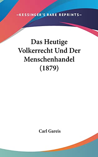 Das Heutige Volkerrecht Und Der Menschenhandel (1879) (English and German Edition)