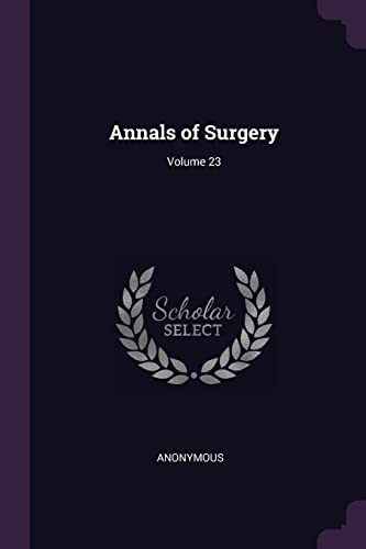 Annals of Surgery; Volume 23