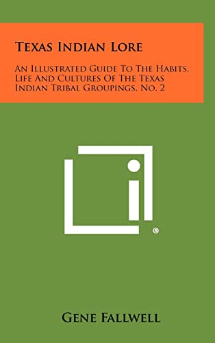 Texas Indian Lore: An Illustrated Guide to the Habits, Life and Cultures of the Texas Indian Tribal Groupings, No. 2