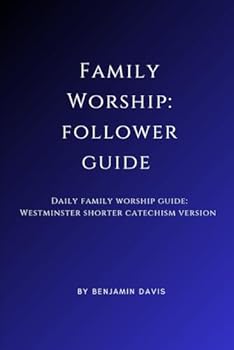 Paperback Family Worship: Follower Guide: Daily Family Worship Guide: Westminster Shorter Catechism Version Book