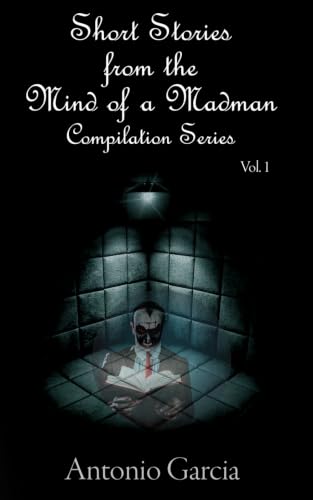 Short Stories from the Mind of a Madman Vol.1 (Compilation Series)