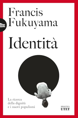 Identità. La ricerca della dignità e i nuovi populismi. Nuova ediz.