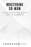Mastering SD-WAN: Strategic Insights for IT Leaders B0CGXP8M3G Book Cover