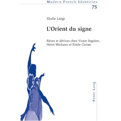 L'Orient Du Signe: R&ecirc;ves Et D&eacute;rives Chez Victor Segalen, Henri Michaux Et Emile Cioran: 75