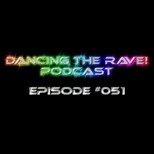 Dancing The Rave! Podcast #051 (The Return)