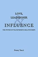 Love, Leadership, & Influence: The Power of Transforming Relationships 1953576125 Book Cover