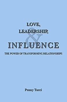 Paperback Love, Leadership, & Influence: The Power of Transforming Relationships Book