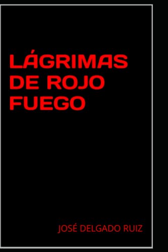 LÁGRIMAS DE ROJO FUEGO (Spanish Edition)