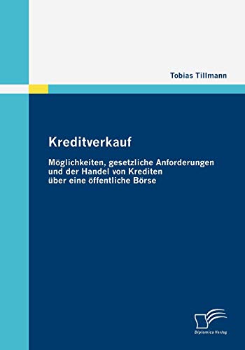 Kreditverkauf: Möglichkeiten, gesetzliche Anforderungen und der Handel von Krediten über eine öffentliche Börse (German Edition)