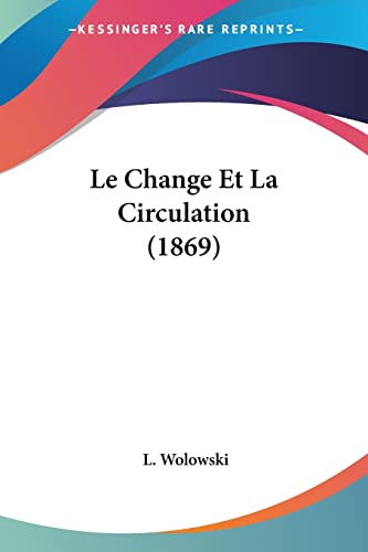 Le Change Et La Circulation (1869) (French Edition)