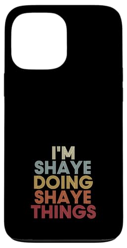 Shaye Name Shaye Personalized Name First Given �X�}�z�P�[�X iPhone 13 Pro Max �p