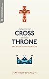 Between the Cross and the Throne: The Book of Revelation
