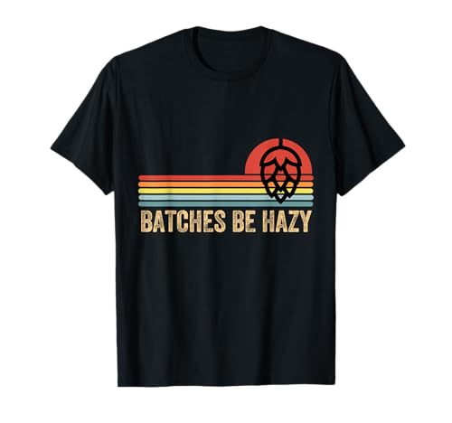 Batches Be Hazy IPA Craft Beer Shirts for Men Women Vintage T-Shirt