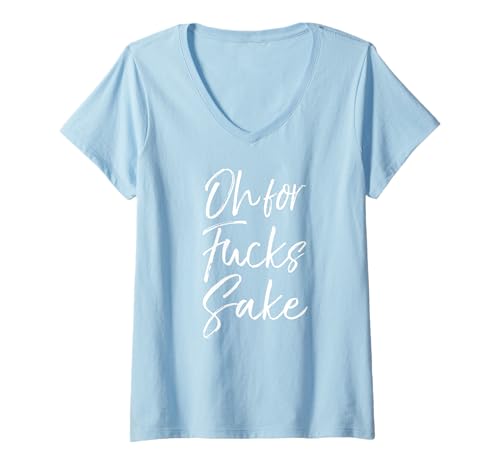 Womens Funny Saying Sarcastic Quote Gift Idea Oh For Fucks Sake V-Neck T-Shirt