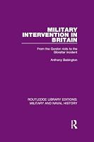 Military Intervention in Britain: From the Gordon Riots to the Gibraltar Incident 1138930296 Book Cover