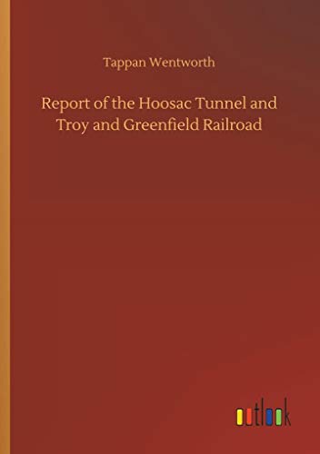 Report of the Hoosac Tunnel and Troy and Greenfield Railroad