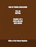 CODE OF FEDERAL REGULATIONS TITLE 46 SHIPPING VOLUME 9 OF 9 PARTS 500-599 2025 EDITION