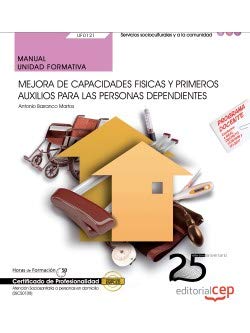 Manual. Mejora de capacidades fisicas y primeros auxilios para las personas dependientes (UF0121). Certificados de profesionalidad. Atención sociosanitaria a personas en domicilio (SSCS0108)