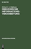 Medizinische Informationsverarbeitung: Planung und Organisation (Informationssysteme : Grundlagen u. Praxis d. Informationswissenschaften)