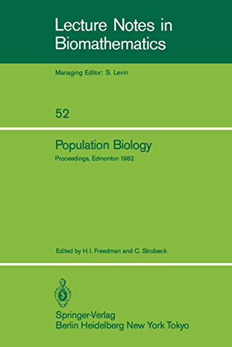 Population Biology: Proceedings of the International Conference held at the University of Alberta, Edmonton, Canada, June 22–30, 1982 (Lecture Notes in Biomathematics, 52)