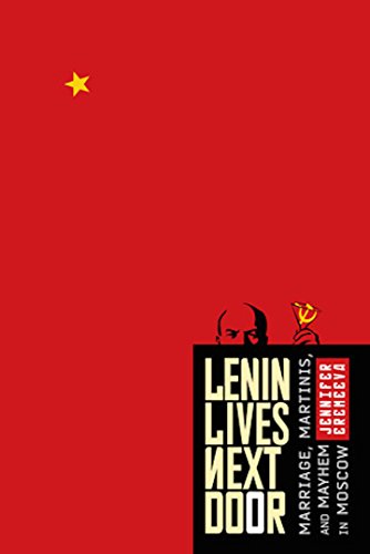 Lenin Lives Next Door: Marriage, Martinis, and Mayhem in Moscow