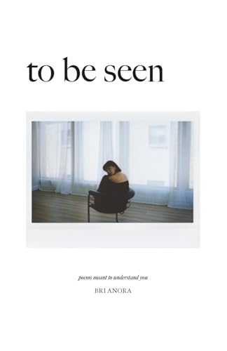 Image of To Be Seen: Poems Meant To Understand You
