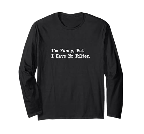 I'm Funny But I Have No Filter Joke Apparel Langarmshirt