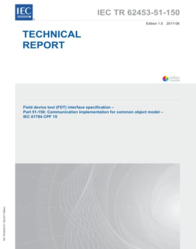 IEC/TR 62453-51-150 Ed. 1.0 en:2017, First Edition: Field device tool (FDT) interface specification - Part 51-150: Communication implementation for common object model - IEC 61784 CPF 15