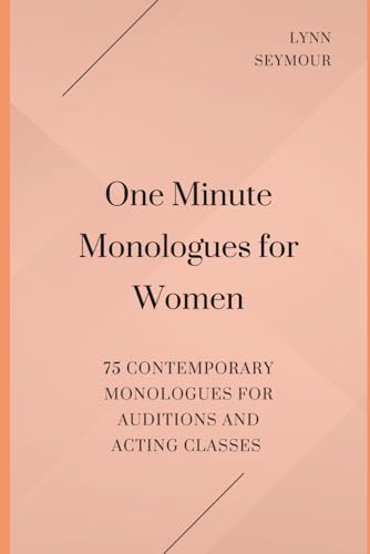 One Minute Monologues for Women: 75 Contemporary Monologues for Auditions and Acting Classes