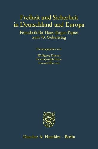 Freiheit und Sicherheit in Deutschland und Europa.: Festschrift für Hans-Jürgen Papier zum 70. Geburtstag. (Schriften zum Öffentlichen Recht, Band 1238)