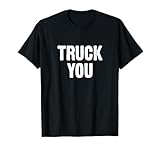 HGV Lorry Driver Truck You Funny T-Shirt