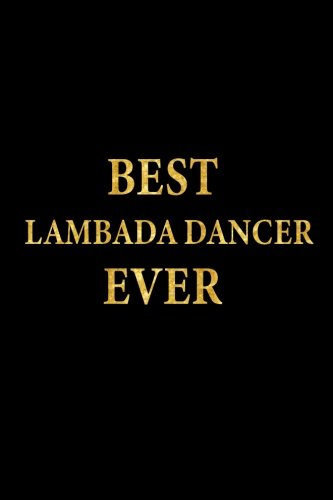 Best Lambada Dancer Ever: Lined Notebook, Gold Letters Cover, Diary, Journal, 6 x 9 in., 110 Lined Pages