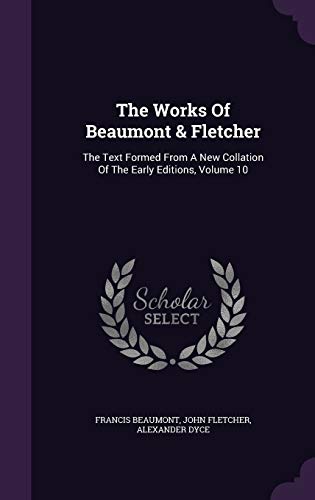 The Works Of Beaumont & Fletcher: The Text Form... 1343442532 Book Cover