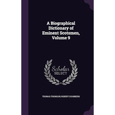 A Biographical Dictionary of Eminent Scotsmen, Volume 9
