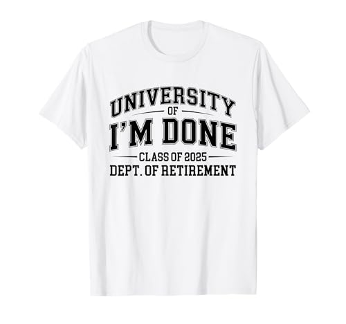 Fun University Of I'm Done Class Of 2025 Pensionamento degli insegnanti Maglietta
