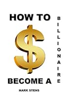 How to become a Billionaire: With Real Techniques, Step by step 1791315305 Book Cover