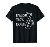 Toco el saxofón que es suficiente Músico saxofonista Camiseta
