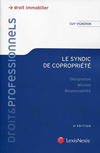 Télécharger Le syndic de copropriété: Désignation - Mission - Responsabilité. Livre eBook France