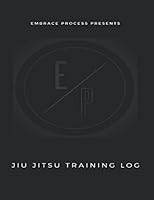 Embrace Process Presents: Jiu Jitsu Training Log 1708450858 Book Cover