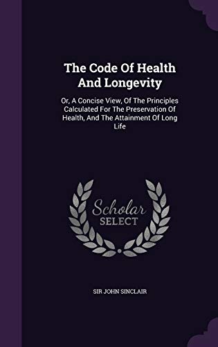 The Code of Health and Longevity: Or, a Concise... 1343299446 Book Cover