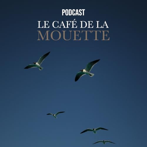 Le Caf&eacute; de la Mouette Podcast Por Le Caf&eacute; de la Mouette arte de portada