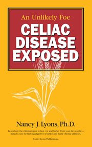 An Unlikely Foe: Celiac Disease Exposed: Nancy J. Lyons: 9780976213406