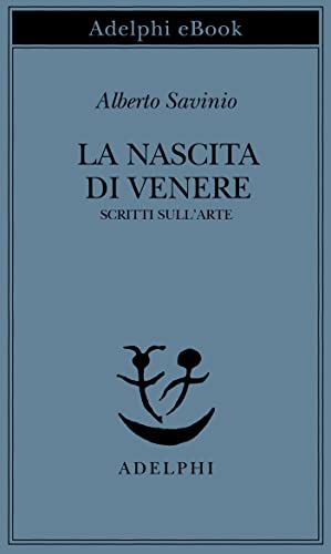 La nascita di Venere: Scritti sull'arte