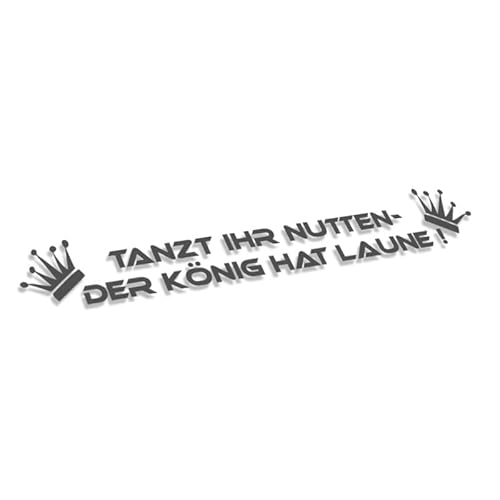 Decus Tanzt Ihr NUTTEN DER KöNIG HAT Laune L 2471 (grau) // Sticker OEM JDM Style Aufkleber