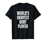 Worlds Okayest Dart Player Shirt - Funny Shirt T-Shirt