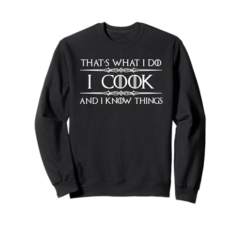 Chef and Cook Gifts - I Cook and I Know Things Funny Cooking Sweatshirt