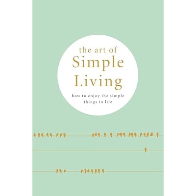 The Art of Simple Living: How to enjoy the Simple Life